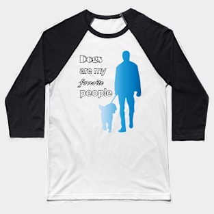 Dogs are my favorite people Baseball T-Shirt